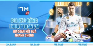 Soi kèo bằng thuật toán 7m - Dự đoán kết quả nhanh chóng