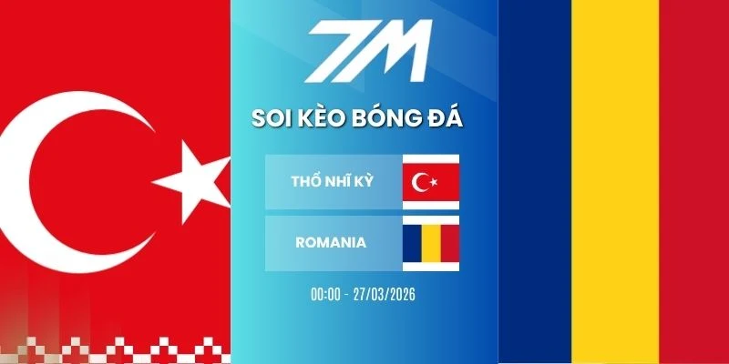 Kèo Bóng Đá Thổ Nhĩ Kỳ VS Romania Hôm Nay Ngày 27/03/2026 – Vòng Loại WC