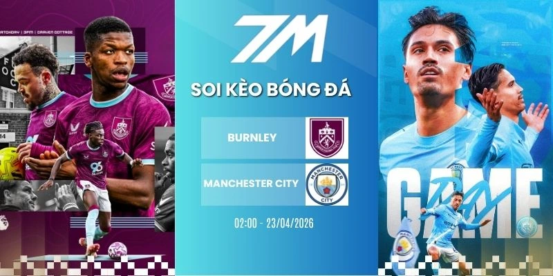 Tỷ Lệ Kèo Burnley Vs Manchester City Hôm Nay Ngày 23/04/2026 – NHA