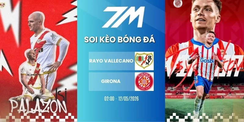 Kèo Bóng Đá Rayo Vallecano Vs Girona Hôm Nay Ngày 12/05/2026 – La Liga