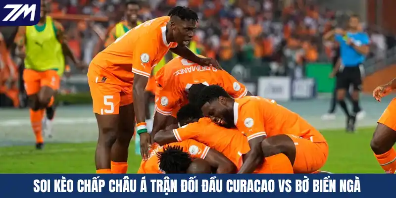 Soi kèo chấp Châu Á trận đối đầu Curacao vs Bờ Biển Ngà