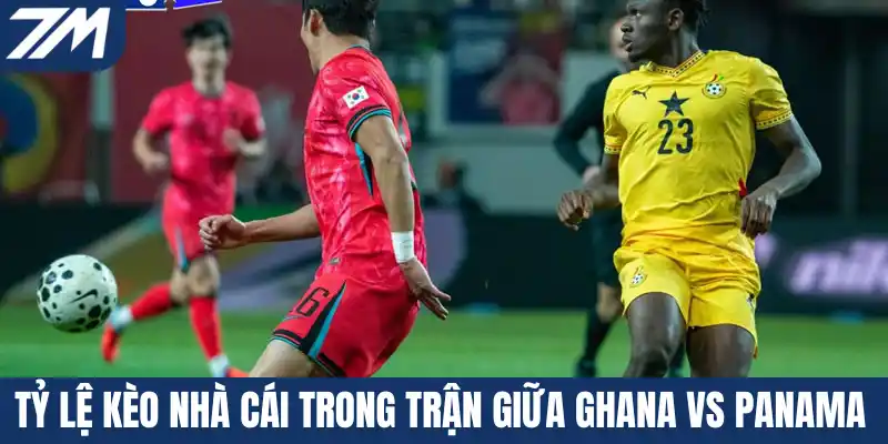 Tỷ lệ kèo nhà cái trong trận giữa Ghana vs Panama